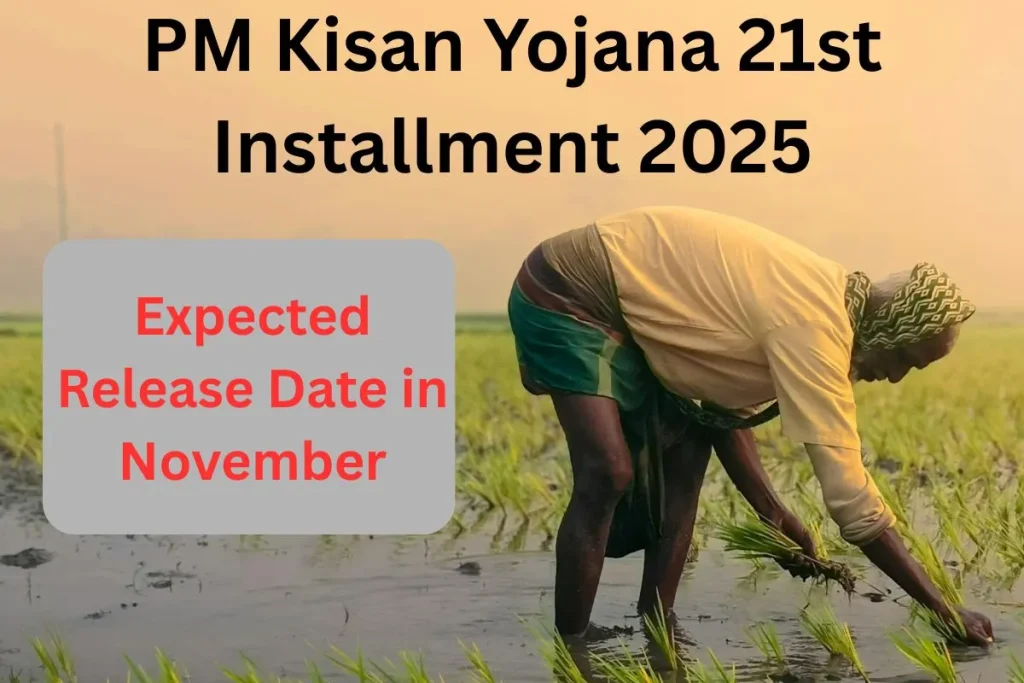 PM Kisan Yojana 21st Installment 2025 : Expected Release Date in November, Check Beneficiary List, Status & e-KYC at pmkisan.gov.in
