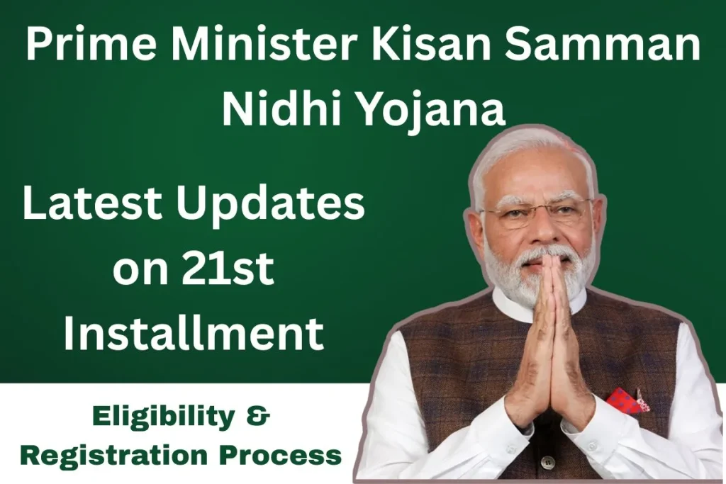 Prime Minister Kisan Samman Nidhi Yojana: Latest Updates on 21st Installment, Eligibility & Registration Process