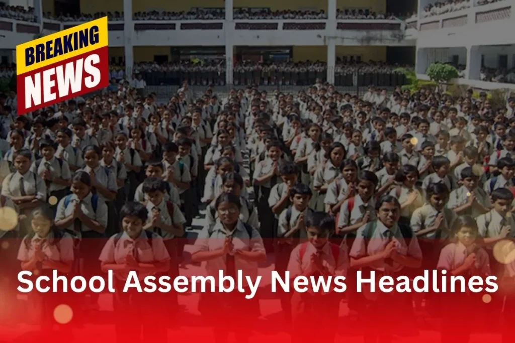 School Assembly News Headlines - Stay Updated With Today's Important Events