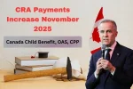 CRA Payments Increase November 2025: Canada Child Benefit, OAS, CPP & New Disability Benefit