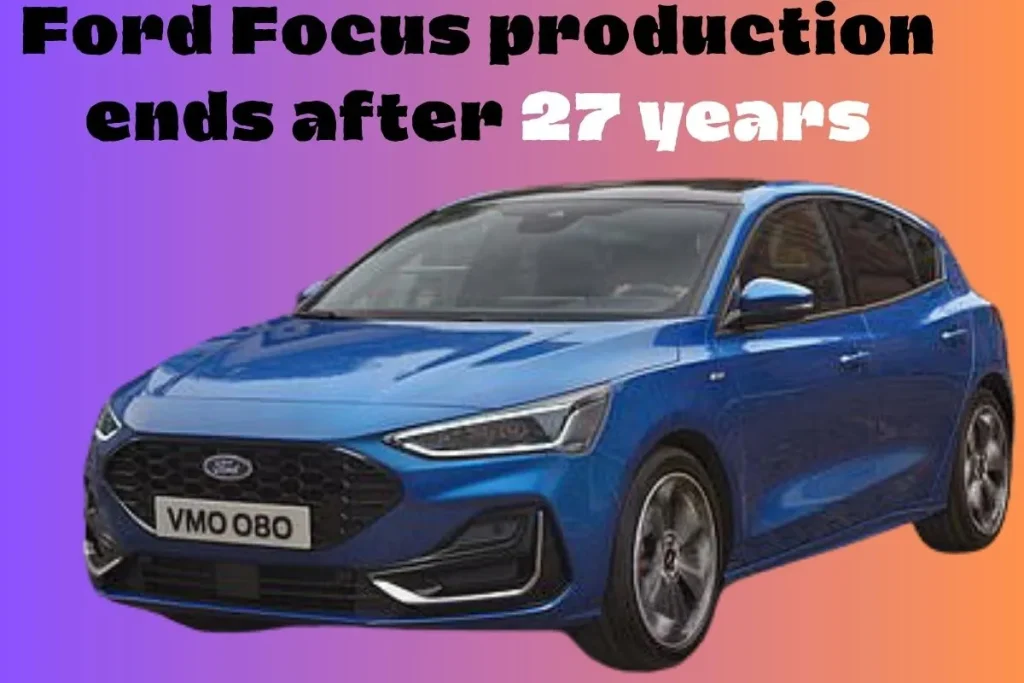 Ford Focus production ends after 27 years