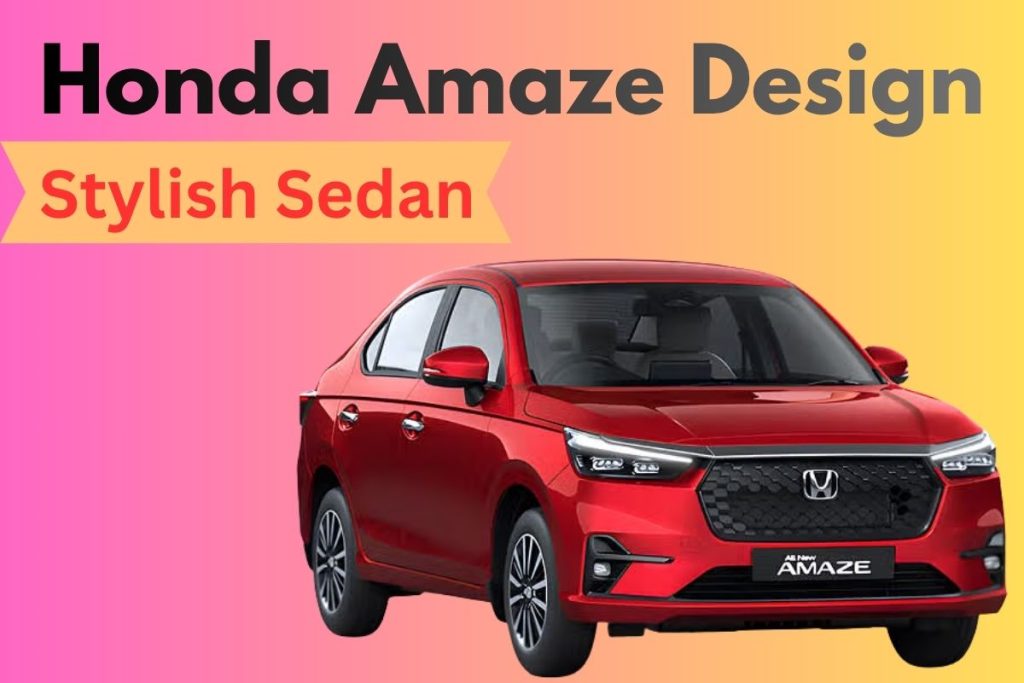 Honda Amaze Design: A Stylish Sedan With Powerful Performance & 29km/l Mileage