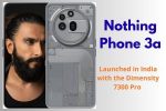 Nothing Phone 3a launched in India with the Dimensity 7300 Pro Chipset as well as 5,000mAh Battery: Specifications, Price