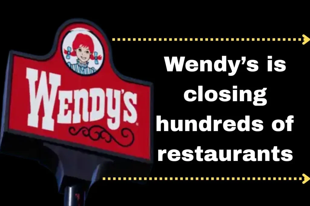 Wendy’s is closing hundreds of restaurants