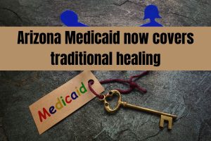 Arizona Medicaid now covers traditional healing