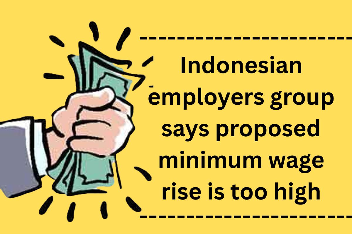 Indonesian employers group says proposed minimum wage rise is too high