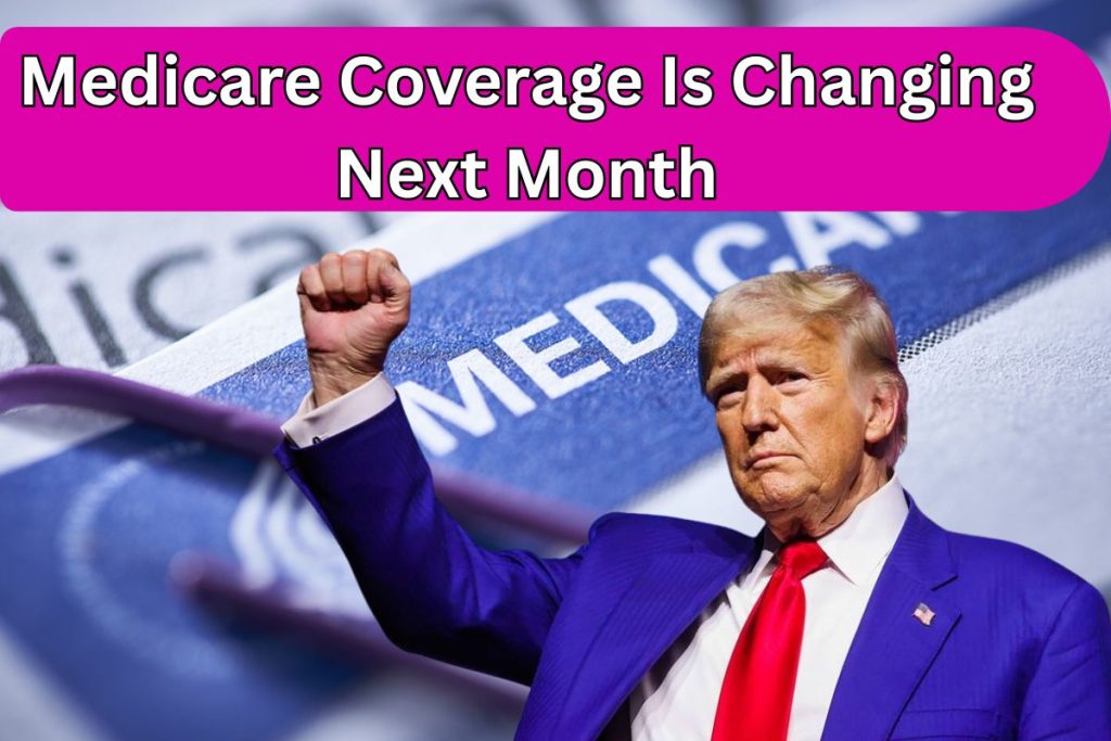 Medicare Coverage Is Changing Next Month