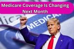 Medicare Coverage Is Changing Next Month