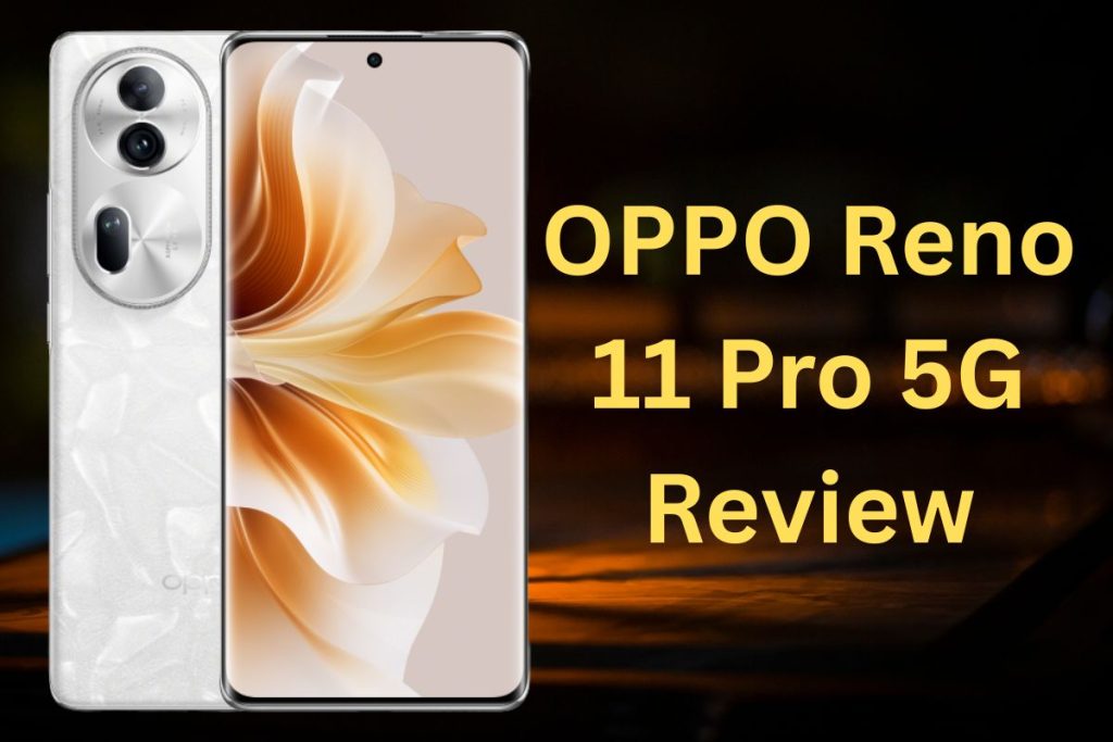 OPPO Reno 11 Pro 5G Review: Specs, Price Drop, Camera Test & Should You Buy?
